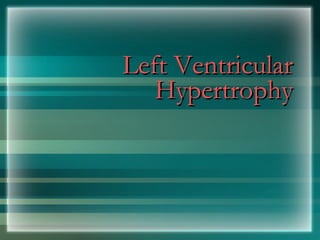 Left Ventricular
Left Ventricular
Hypertrophy
Hypertrophy
 