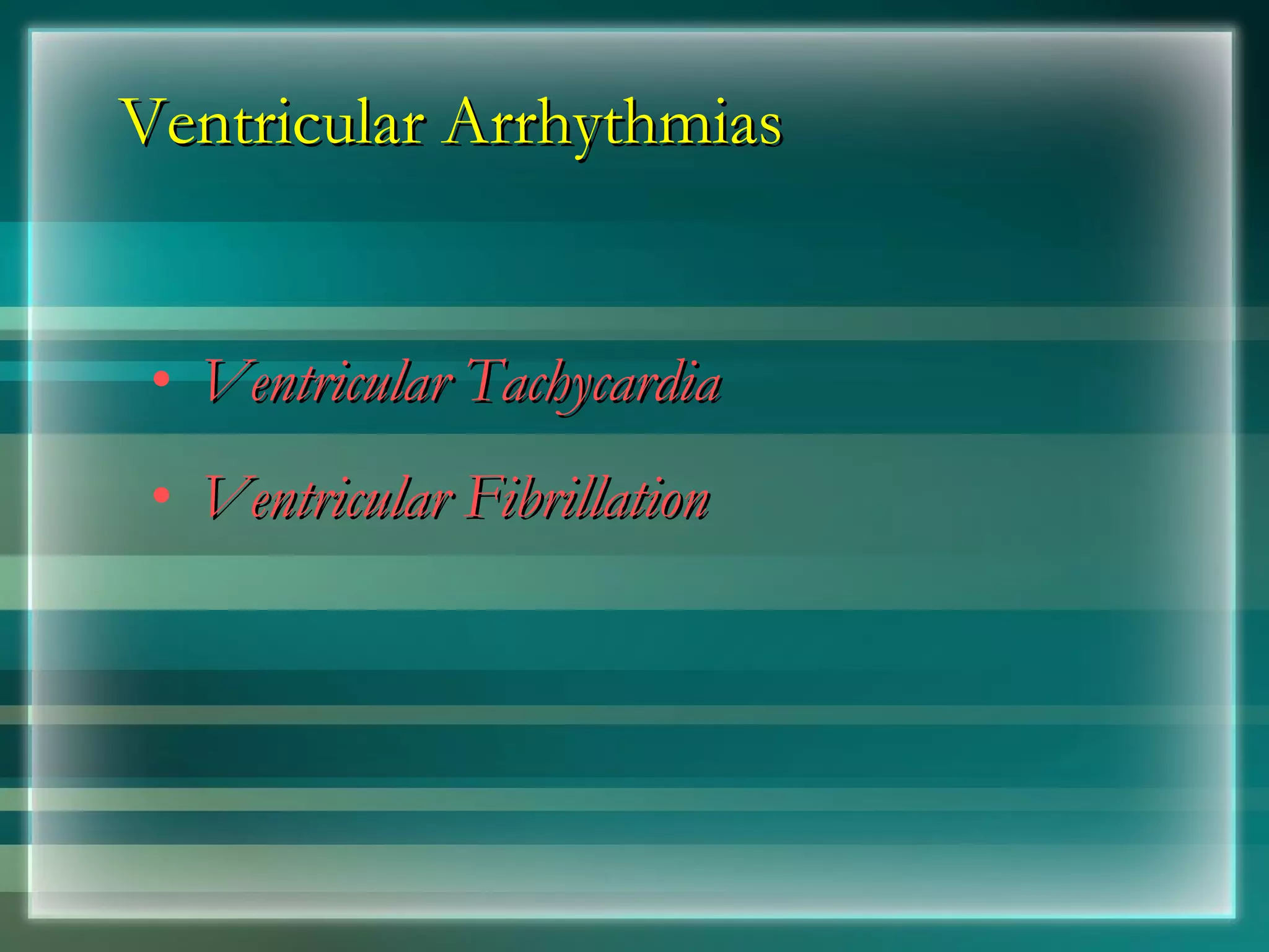 Ventricular Arrhythmias Ventricular Tachycardia Ventricular Fibrillation 
