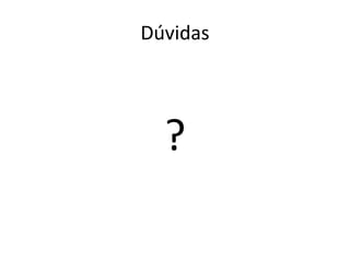 Dúvidas




  ?
 