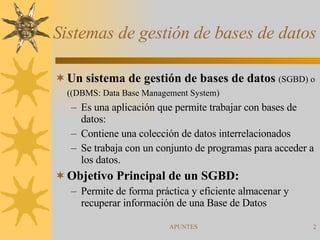 Sistemas de gestión de bases de datos <ul><li>Un sistema de gestión de bases de datos   (SGBD) o ((DBMS: Data Base Managem...