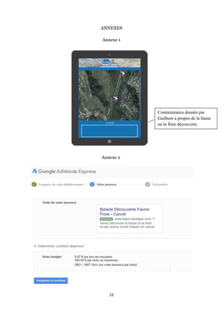 16
ANNEXES
Annexe 1
Annexe 2
Commentaires donnés par
Guilhem à propos de la faune
ou la flore découverte
 