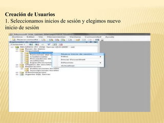 Creación de Usuarios
1. Seleccionamos inicios de sesión y elegimos nuevo
inicio de sesión
 