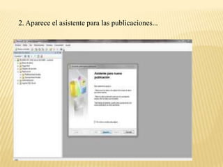 2. Aparece el asistente para las publicaciones...
 