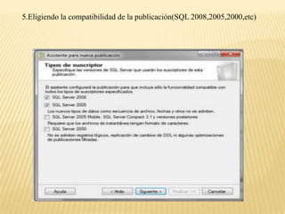 5.Eligiendo la compatibilidad de la publicación(SQL 2008,2005,2000,etc)
 
