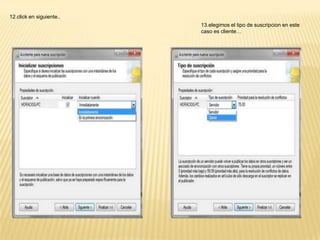 12.click en siguiente..
                          13.elegimos el tipo de suscripcion en este
                          caso es cliente…
 