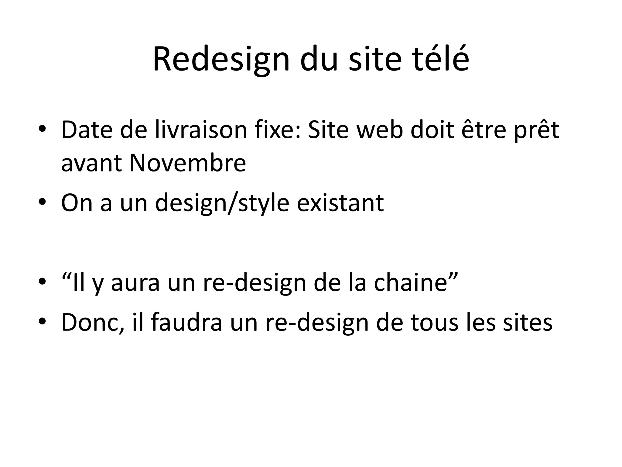 Redesign du site téléDate de livraison fixe: Site web doit être prêt avant NovembreOn a un design/style existant“Il y aura un re-design de la chaine”Donc, il faudra un re-design de tous les sites
