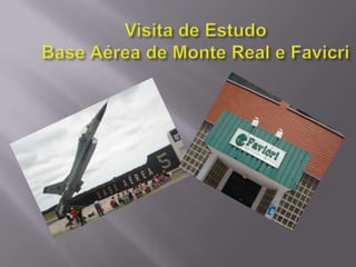 Visita de EstudoBase Aérea de Monte Real e Favicri 