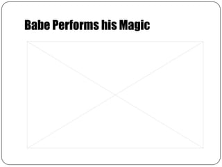 Babe Performs his Magic,[object Object]