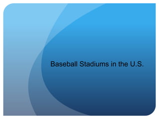 Baseball Stadiums in the U.S.
 
