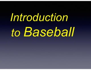 Introduction
to Baseball
 