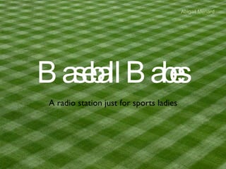 Baseball Babes A radio station just for sports ladies Abigail Menard 
