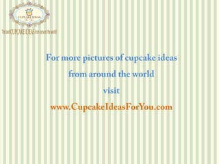 For more pictures of cupcake ideas from around the worldvisitwww.CupcakeIdeasForYou.com