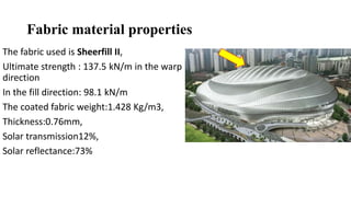 Fabric material properties
The fabric used is Sheerfill II,
Ultimate strength : 137.5 kN/m in the warp
direction
In the fi...