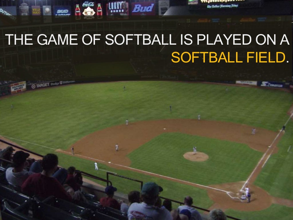 THE GAME OF SOFTBALL IS