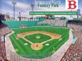 Est. September 1911 home of the Boston Red Sox
 