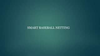 SMART BASEBALL NETTING
 