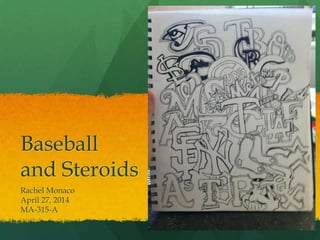 Baseball
and Steroids
Rachel Monaco
April 27, 2014
MA-315-A
 