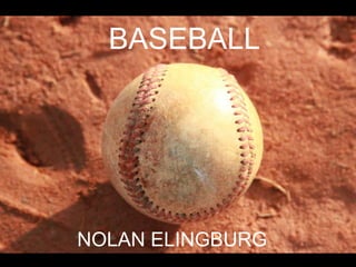 BASEBALL




NOLAN ELINGBURG
 