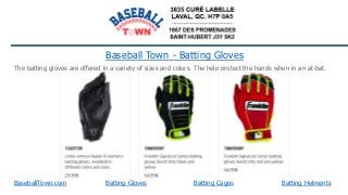 BaseballTown.com
Baseball Town - Batting Gloves
Batting Gloves Batting HelmentsBatting Cages
The batting gloves are offered in a variety of sizes and colors. The help protect the hands when in an at-bat.
 