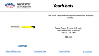 BaseballTown.com Batting Gloves Baseball Bats
Easton Power Brigade XL3 youth
baseball bat alloy scandium
YBB13X3 26"/16oz
129.99$
A11274926
Youth bats
The youth baseball bats vary with the models and sizes
wanted.
Youth bats
 