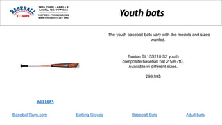 BaseballTown.com Batting Gloves Baseball Bats Adult bats
Easton SL15S210 S2 youth
composite baseball bat 2 5/8 -10.
Available in different sizes.
299.99$
A111685
Youth bats
The youth baseball bats vary with the models and sizes
wanted.
 