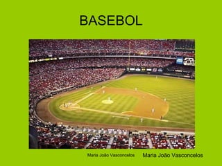 BASEBOL Maria João Vasconcelos Maria João Vasconcelos 
