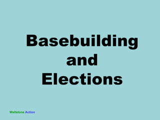 Wellstone   Action Basebuilding and Elections 