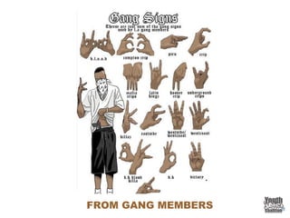 FROM GANG MEMBERS
 