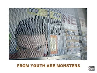 FROM YOUTH ARE MONSTERS
 