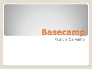 Basecamp
  Patricia Carvalho
 