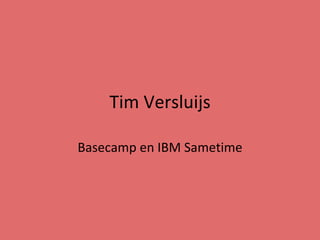 Tim Versluijs Basecamp en IBM Sametime 