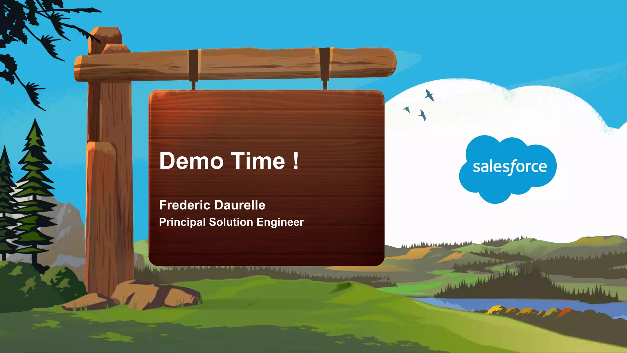Demo Time !
Frederic Daurelle
Principal Solution Engineer
 