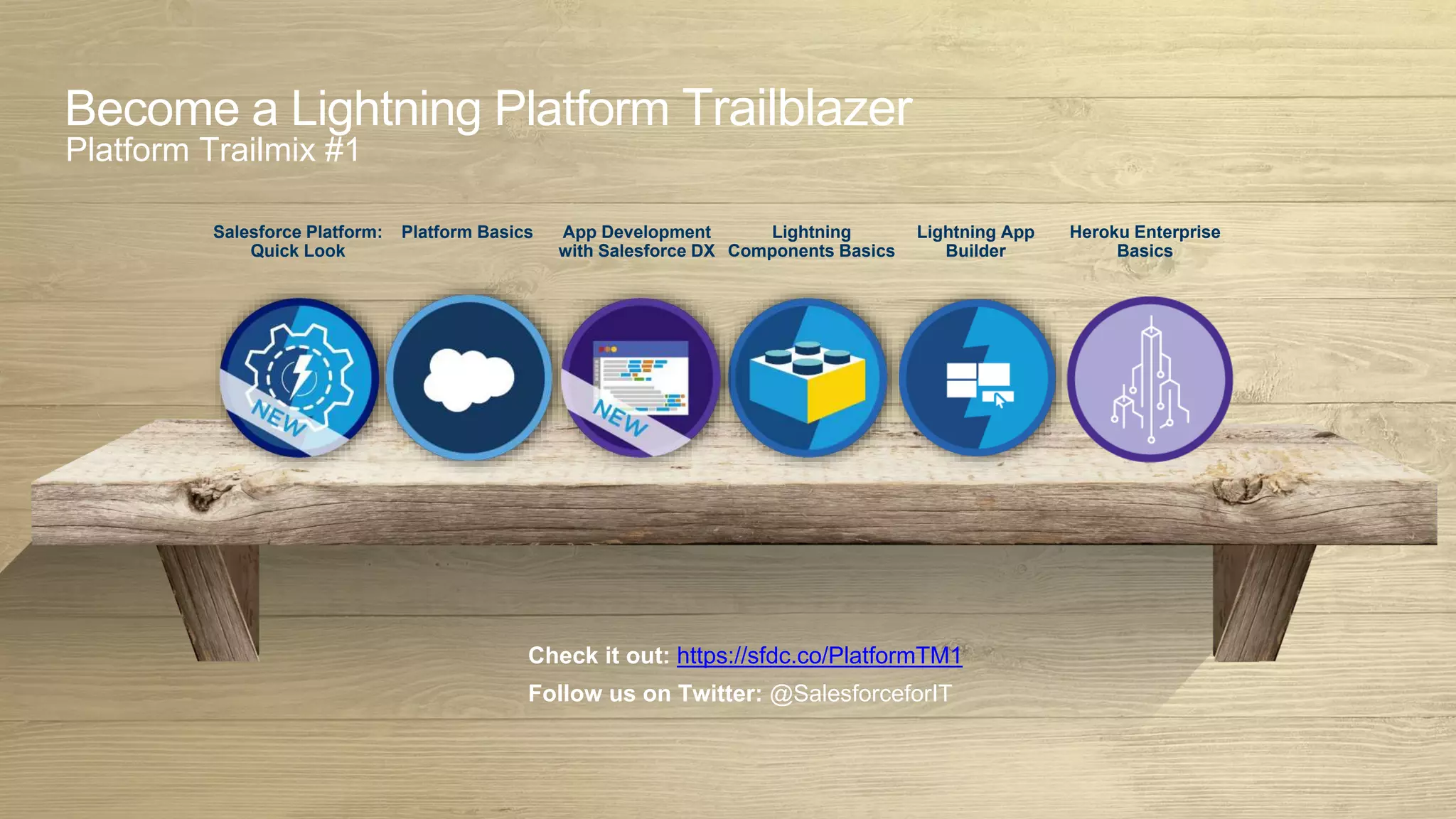 Become a Lightning Platform Trailblazer
Platform Trailmix #1
Salesforce Platform:
Quick Look
Lightning
Components Basics
Lightning App
Builder
Platform Basics App Development
with Salesforce DX
Heroku Enterprise
Basics
Check it out: https://sfdc.co/PlatformTM1
Follow us on Twitter: @SalesforceforIT
 
