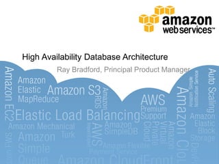 High Availability Database Architecture
         Ray Bradford, Principal Product Manager
 