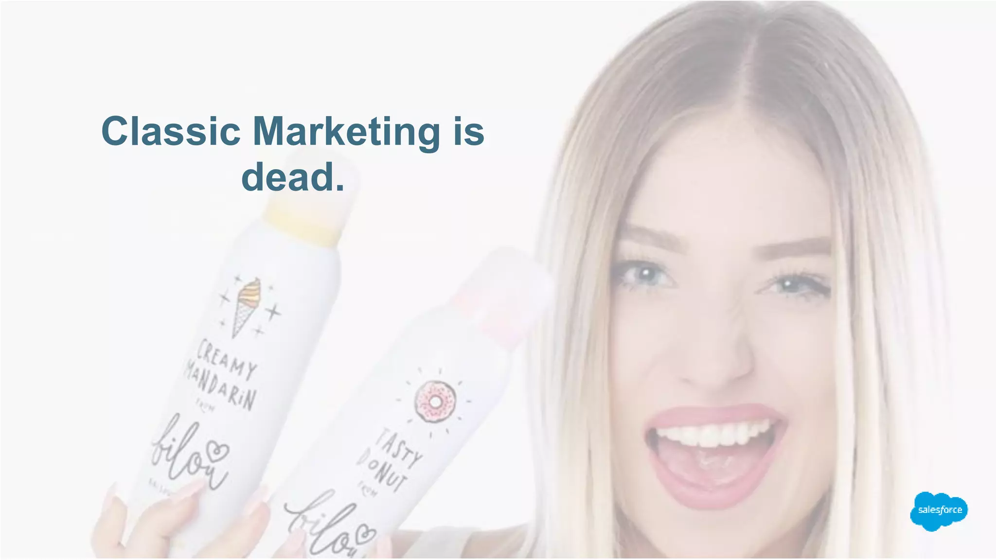 Classic Marketing is
dead.