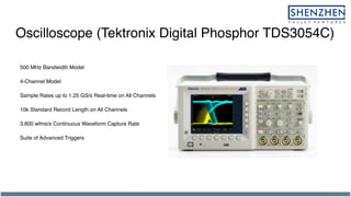 Oscilloscope (Tektronix Digital Phosphor TDS3054C)
500 MHz Bandwidth Model
4-Channel Model
Sample Rates up to 1.25 GS/s Real-time on All Channels
10k Standard Record Length on All Channels
3,600 wfms/s Continuous Waveform Capture Rate
Suite of Advanced Triggers
 