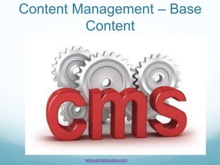 Content Management – Base
         Content




         www.prodigyview.com
 