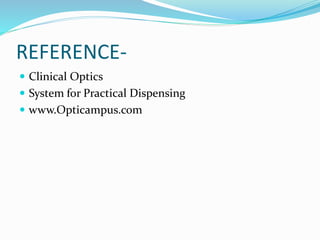 REFERENCE-
 Clinical Optics
 System for Practical Dispensing
 www.Opticampus.com
 