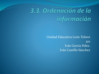 Unidad Educativa León Tolstoi
501
Iván García Hdez.
Iván Castillo Sánchez
 