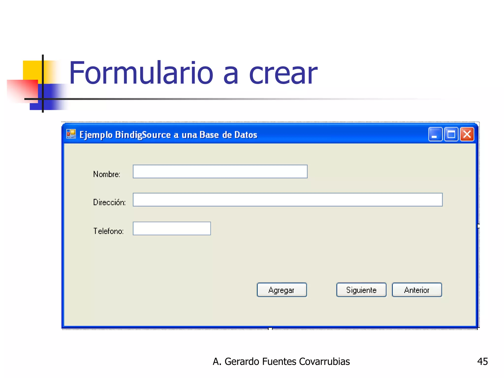 A. Gerardo Fuentes Covarrubias 
45 
Formulario a crear  