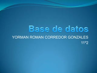 Base de datos YORMAN ROMAN CORREDOR GONZALES 11º2 