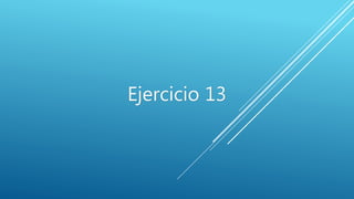 Ejercicio 13
 