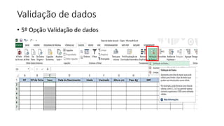 Validação de dados
• 5º Opção Validação de dados
 