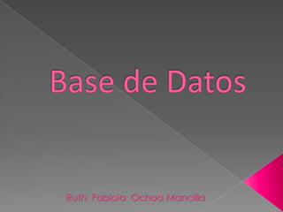 Base de Datos Ruth  Fabiola  Ochoa Mancilla 