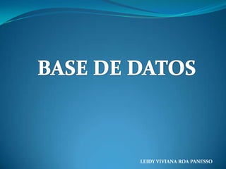 BASE DE DATOS LEIDY VIVIANA ROA PANESSO  