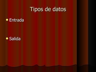 Entrada Salida Tipos de datos 