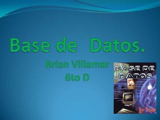 Base de	Datos.Brian Villamar6to D 