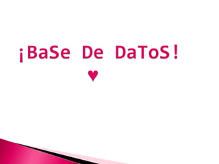  ¡BaSe De DaToS! ♥ 