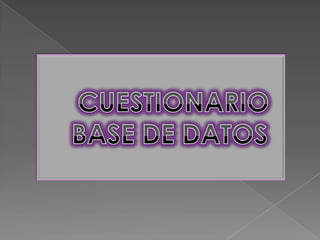 CUESTIONARIO BASE DE DATOS  