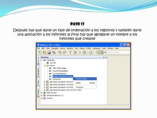 Paso 13Después hay que darle un tipo de ordenación a los registros y también darle una aplicación a los informes al final hay que agregarle un nombre a los informes que creaste